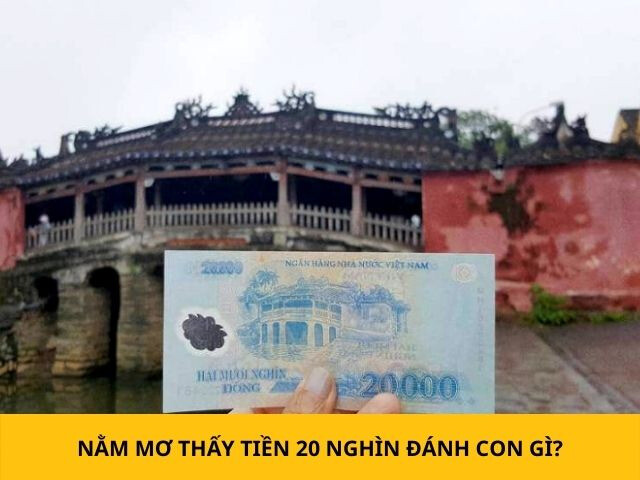 Nằm mơ thấy tiền 20 nghìn đánh con gì chắc chắn trúng 7 Image